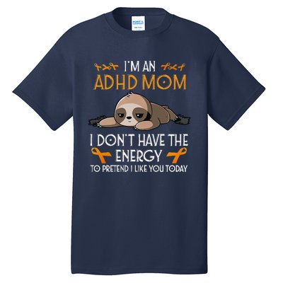 IM An Adhd Mom Awareness Orange Ribbon Sloth Adhd Warrior Tall T-Shirt