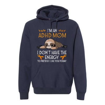 IM An Adhd Mom Awareness Orange Ribbon Sloth Adhd Warrior Premium Hoodie