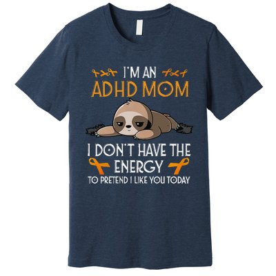 IM An Adhd Mom Awareness Orange Ribbon Sloth Adhd Warrior Premium T-Shirt