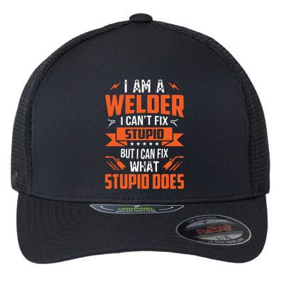 I Am A Welder I Can't Fix Stupid But I Can Fix What Stupid Flexfit Unipanel Trucker Cap