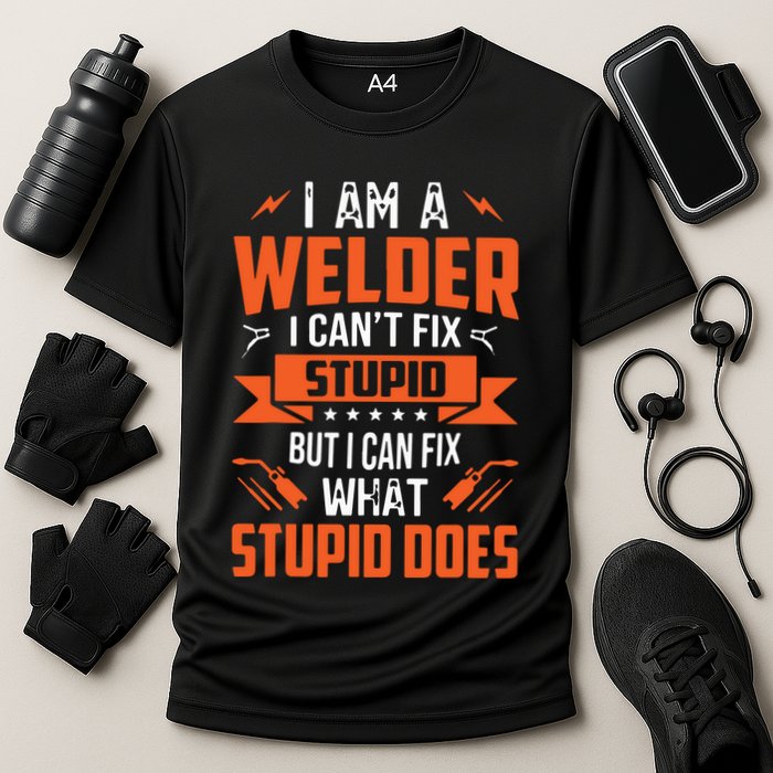 I Am A Welder I Can't Fix Stupid But I Can Fix What Stupid Performance Shirt