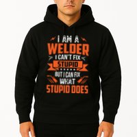 I Am A Welder I Can't Fix Stupid But I Can Fix What Stupid Hoodie