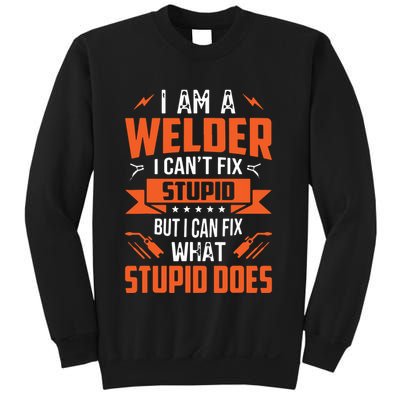 I Am A Welder I Can't Fix Stupid But I Can Fix What Stupid Sweatshirt