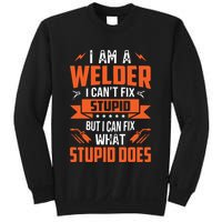 I Am A Welder I Can't Fix Stupid But I Can Fix What Stupid Sweatshirt