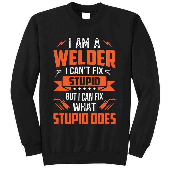I Am A Welder I Can't Fix Stupid But I Can Fix What Stupid Sweatshirt