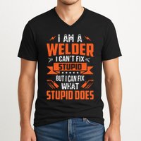 I Am A Welder I Can't Fix Stupid But I Can Fix What Stupid V-Neck T-Shirt