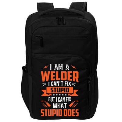 I Am A Welder I Can't Fix Stupid But I Can Fix What Stupid Impact Tech Backpack