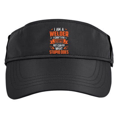 I Am A Welder I Can't Fix Stupid But I Can Fix What Stupid Adult Drive Performance Visor