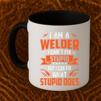 I Am A Welder I Can't Fix Stupid But I Can Fix What Stupid Mug