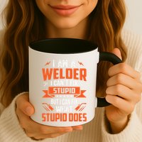 I Am A Welder I Can't Fix Stupid But I Can Fix What Stupid Mug