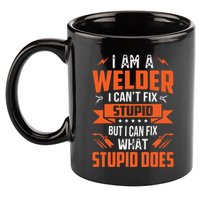 I Am A Welder I Can't Fix Stupid But I Can Fix What Stupid 11oz C Handle Ceramic Mug