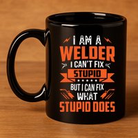 I Am A Welder I Can't Fix Stupid But I Can Fix What Stupid 11oz C Handle Ceramic Mug