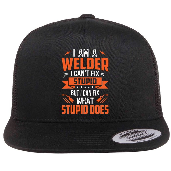 I Am A Welder I Can't Fix Stupid But I Can Fix What Stupid Flatbill Hat
