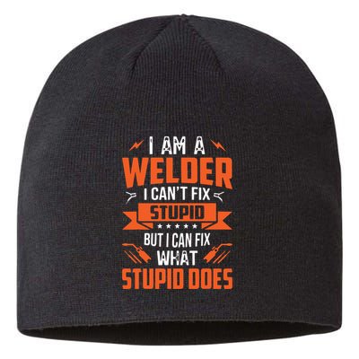 I Am A Welder I Can't Fix Stupid But I Can Fix What Stupid Sustainable Beanie