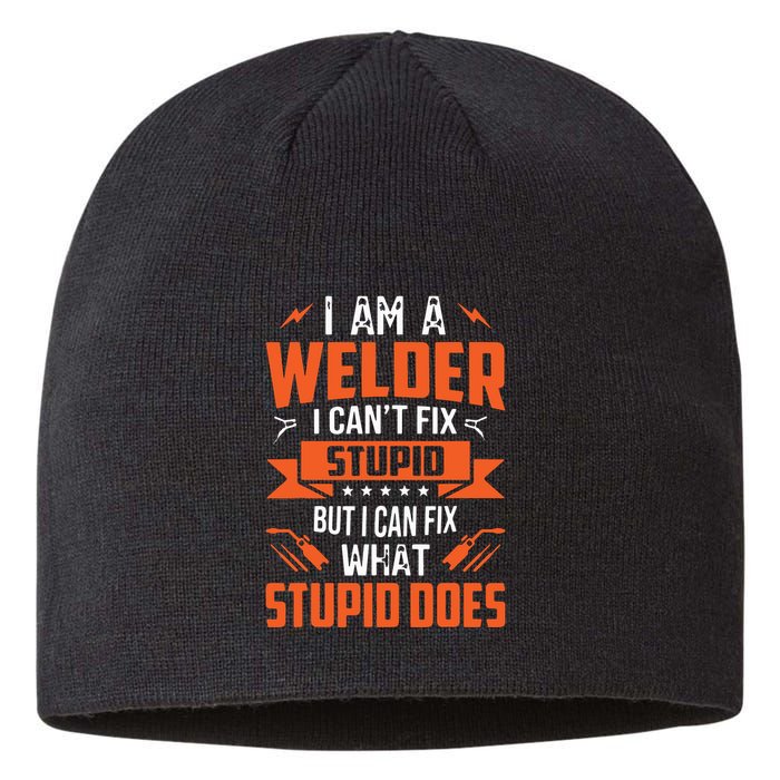 I Am A Welder I Can't Fix Stupid But I Can Fix What Stupid Sustainable Beanie