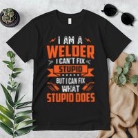 I Am A Welder I Can't Fix Stupid But I Can Fix What Stupid Premium T-Shirt