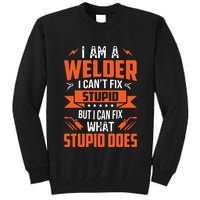 I Am A Welder I Can't Fix Stupid But I Can Fix What Stupid Tall Sweatshirt
