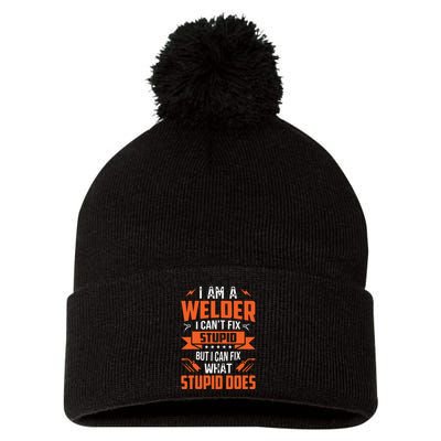 I Am A Welder I Can't Fix Stupid But I Can Fix What Stupid Pom Pom 12in Knit Beanie