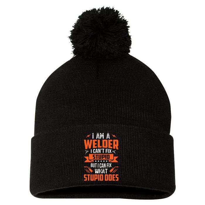 I Am A Welder I Can't Fix Stupid But I Can Fix What Stupid Pom Pom 12in Knit Beanie