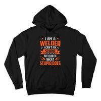I Am A Welder I Can't Fix Stupid But I Can Fix What Stupid Tall Hoodie