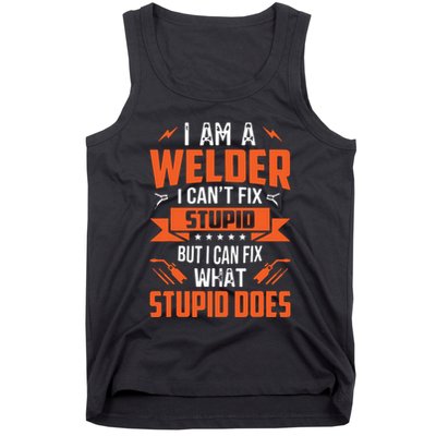 I Am A Welder I Can't Fix Stupid But I Can Fix What Stupid Tank Top