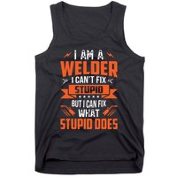 I Am A Welder I Can't Fix Stupid But I Can Fix What Stupid Tank Top