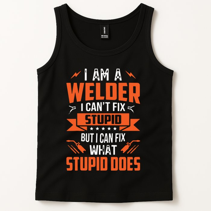 I Am A Welder I Can't Fix Stupid But I Can Fix What Stupid Tank Top