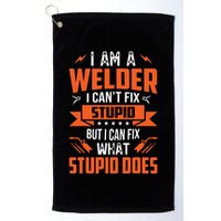 I Am A Welder I Can't Fix Stupid But I Can Fix What Stupid Golf Towel