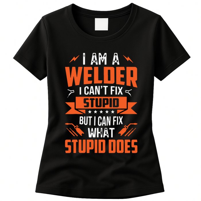 I Am A Welder I Can't Fix Stupid But I Can Fix What Stupid Womens T-Shirt