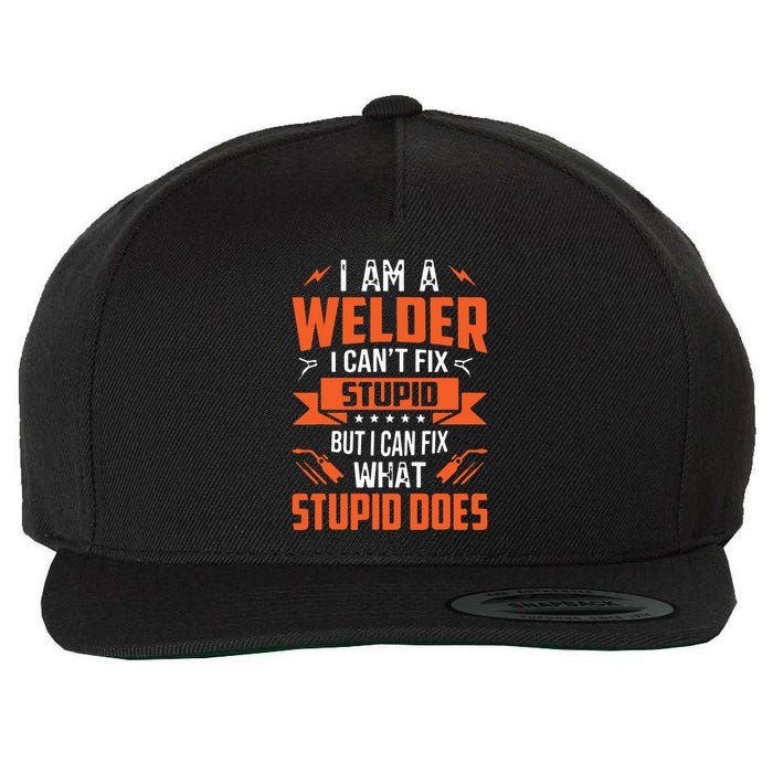 I Am A Welder I Can't Fix Stupid But I Can Fix What Stupid Wool Snapback Cap