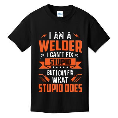 I Am A Welder I Can't Fix Stupid But I Can Fix What Stupid Kids T-Shirt