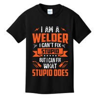 I Am A Welder I Can't Fix Stupid But I Can Fix What Stupid Kids T-Shirt