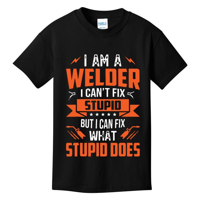 I Am A Welder I Can't Fix Stupid But I Can Fix What Stupid Kids T-Shirt