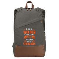 I Am A Welder I Can't Fix Stupid But I Can Fix What Stupid Cotton Canvas Backpack