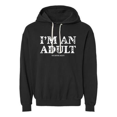 Im An Adult Technically Funny 18th Birthday Gift Garment-Dyed Fleece Hoodie