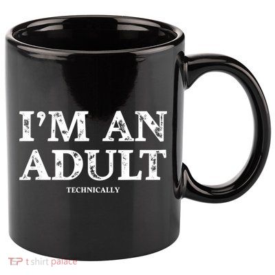 Im An Adult Technically Funny 18th Birthday Gift 11oz C Handle Ceramic Mug