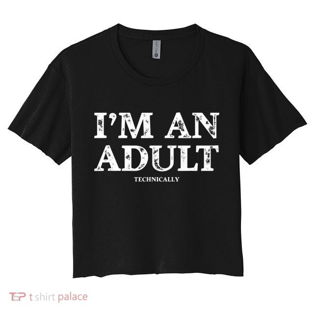 Im An Adult Technically Funny 18th Birthday Gift Crop Top