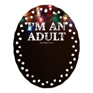 Im An Adult Technically Funny 18th Birthday Gift Ceramic Oval Ornament