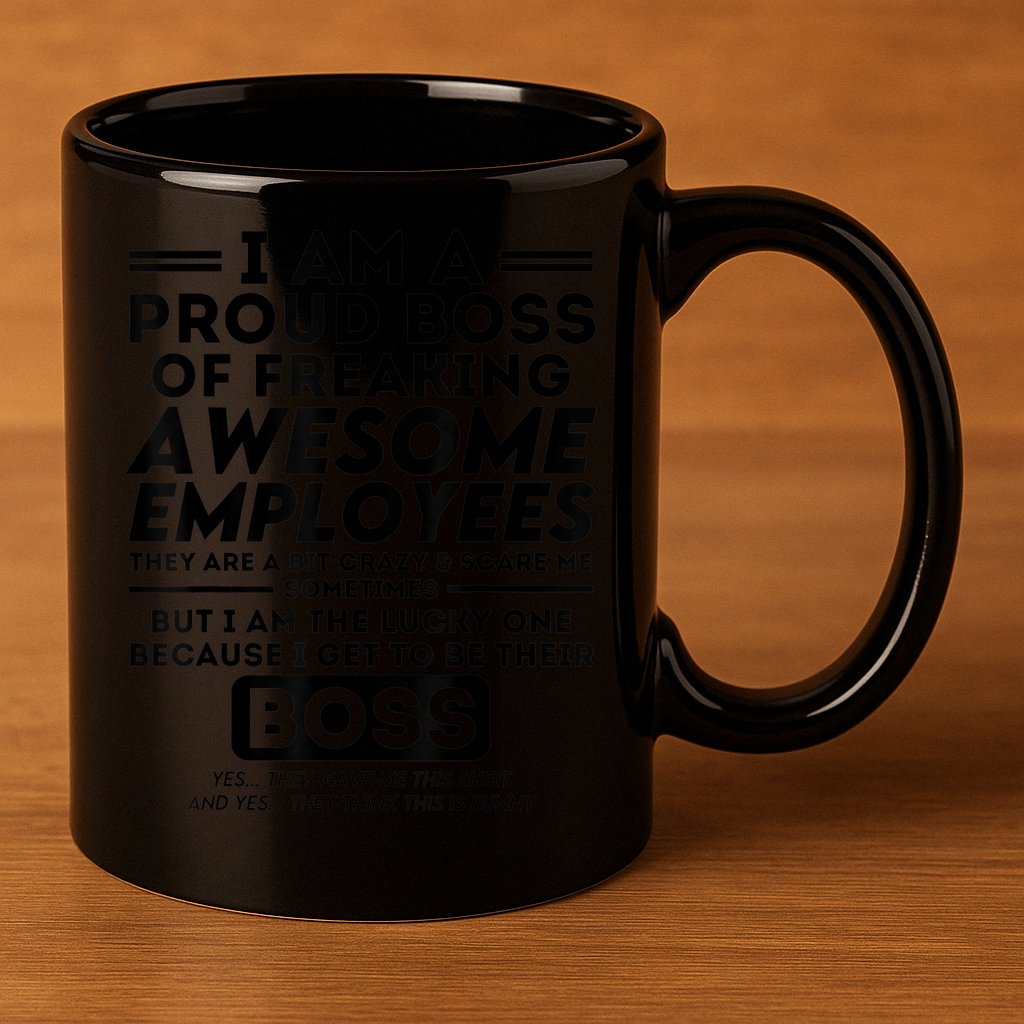 I Am A Proud Boss Of Freaking Awesome Employees | Funny Boss 11oz C Handle Ceramic Mug