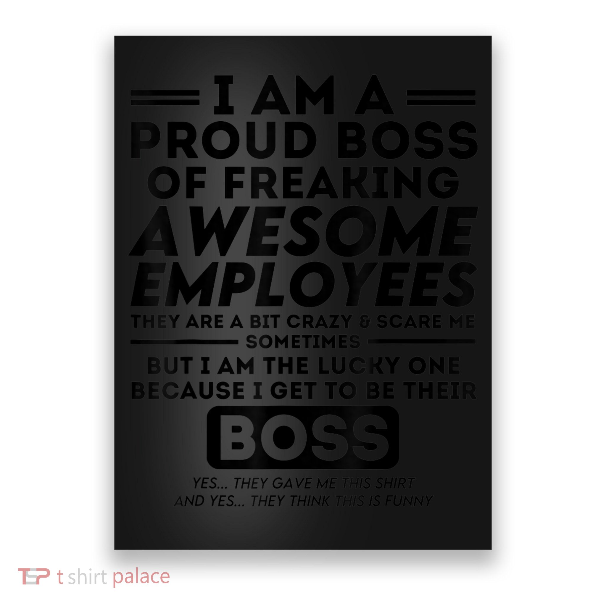 I Am A Proud Boss Of Freaking Awesome Employees | Funny Boss Poster
