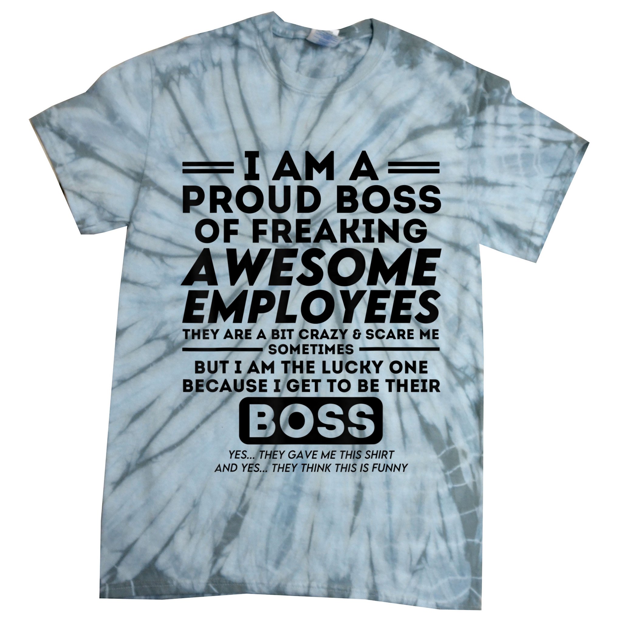 I Am A Proud Boss Of Freaking Awesome Employees | Funny Boss Tie-Dye T-Shirt