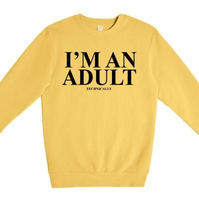 I'm An Adult Technically Funny Birthday Gift Premium Crewneck Sweatshirt