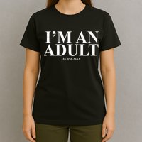 I'm An Adult Technically Funny Birthday Gift T-Shirt