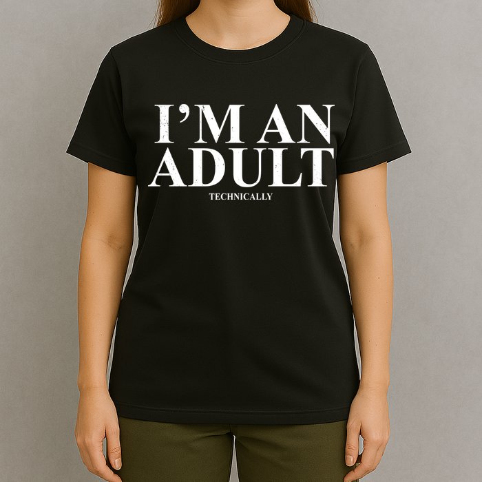 I'm An Adult Technically Funny Birthday Gift T-Shirt