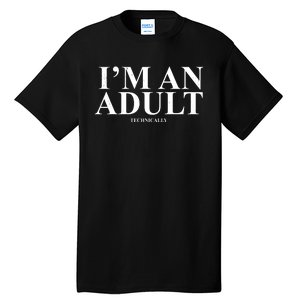 I'm An Adult Technically Funny Birthday Gift Tall T-Shirt