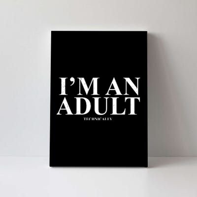 I'm An Adult Technically Funny Birthday Gift Canvas