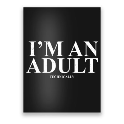 I'm An Adult Technically Funny Birthday Gift Poster