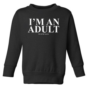 I'm An Adult Technically Funny Birthday Gift Toddler Sweatshirt