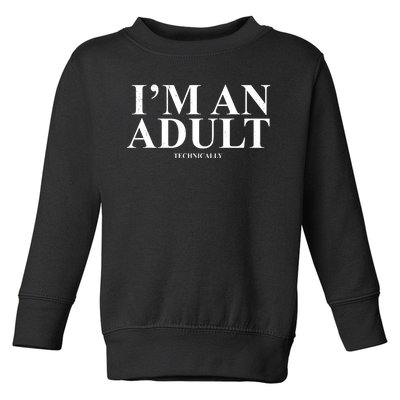 I'm An Adult Technically Funny Birthday Gift Toddler Sweatshirt