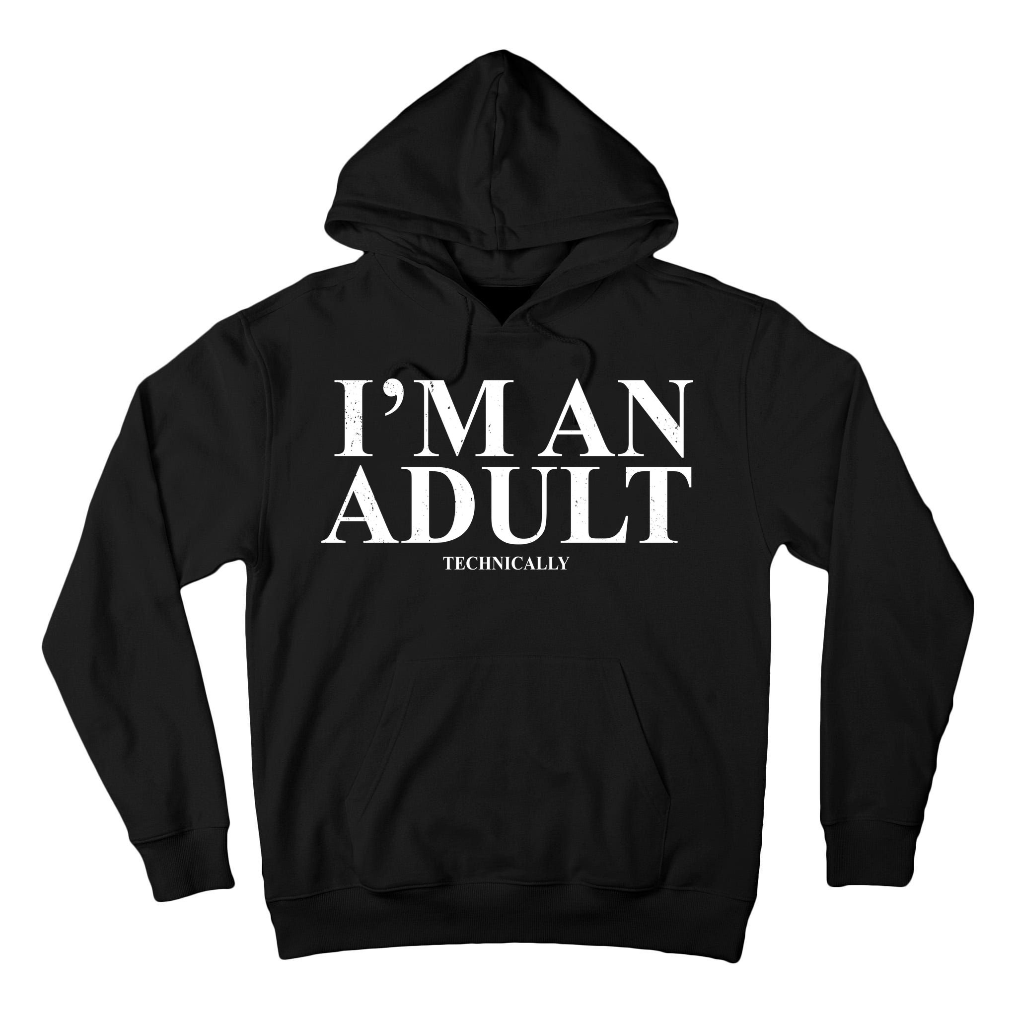 I'm An Adult Technically Funny Birthday Gift Tall Hoodie